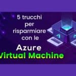 5 trucchi per risparmiare con le Azure Virtual Machine