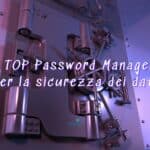 6 TOP Password Manager per la sicurezza dei dati