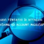 Nuovi tentativi di attacchi di phishing ad account Microsoft