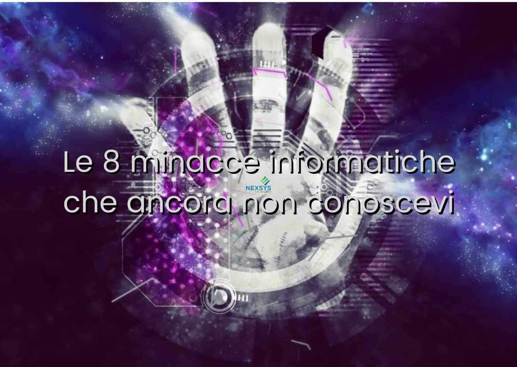 Le 8 minacce informatiche che ancora non conoscevi