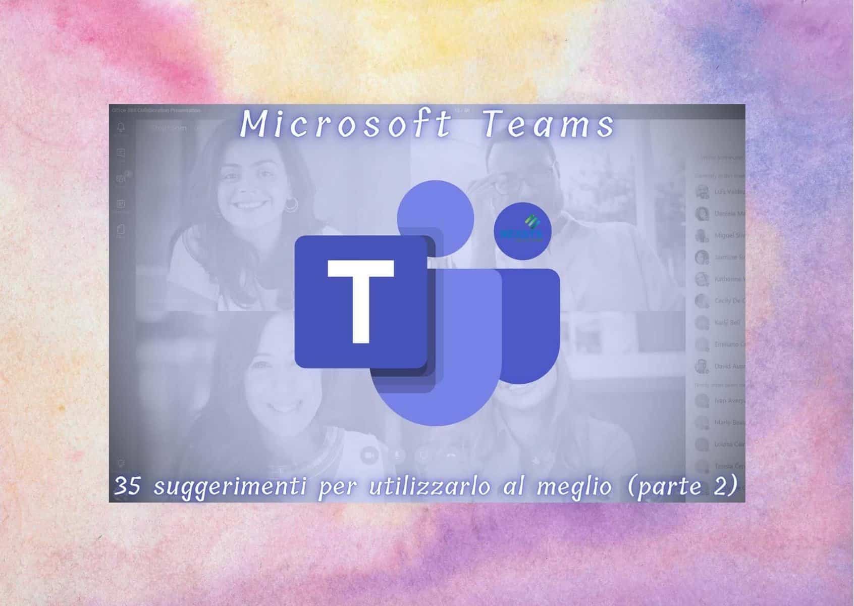 Microsoft Teams: 35 suggerimenti per utilizzarlo al meglio (parte 2)
