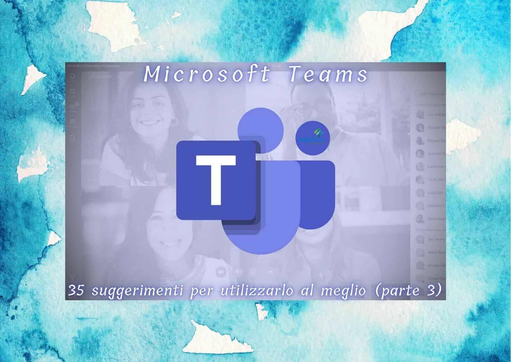 Microsoft Teams: 35 suggerimenti per utilizzarlo al meglio (parte 3)