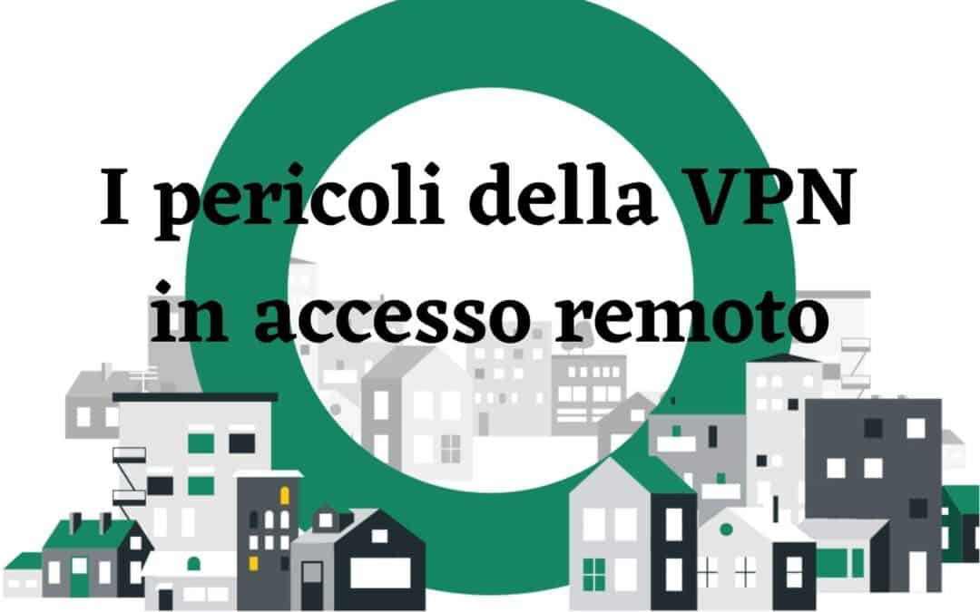 I pericoli della VPN in accesso remoto
