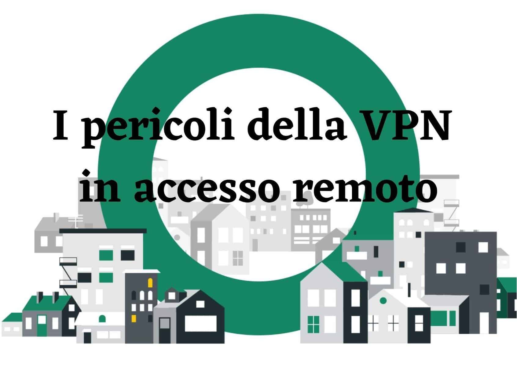 I pericoli della VPN in accesso remoto