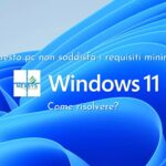 “questo pc non soddisfa i requisiti minimi windows 11”: Come risolvere?