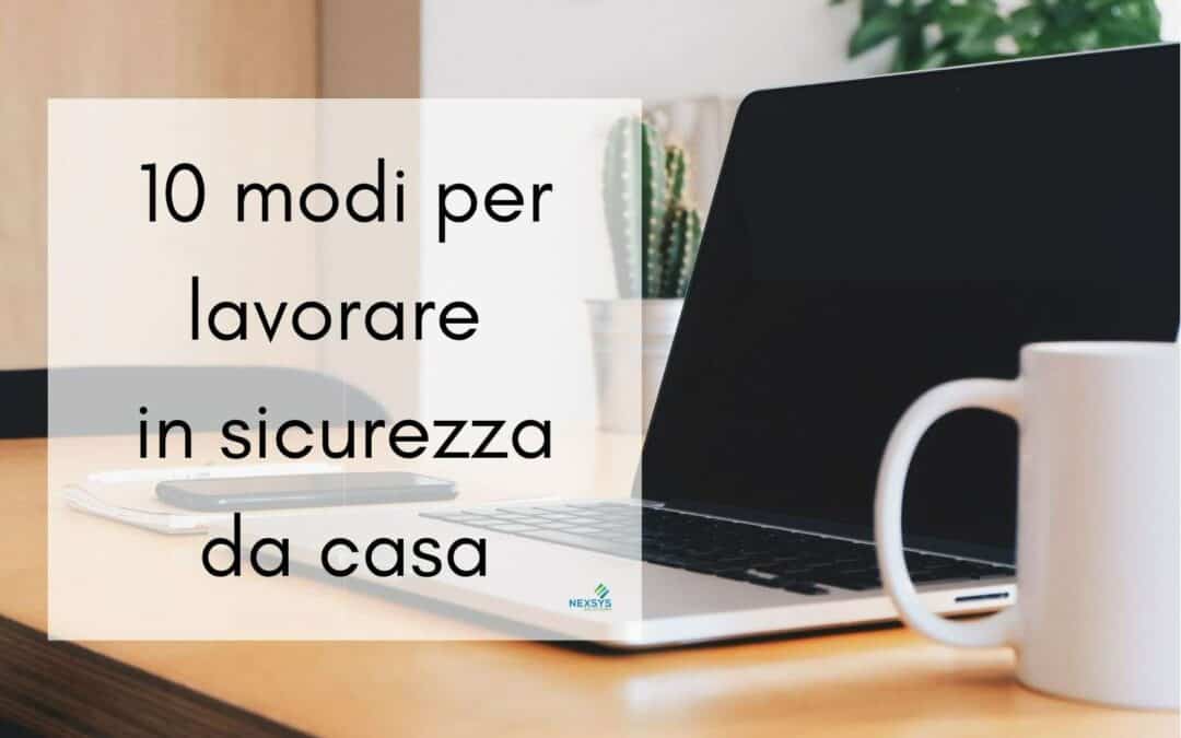 10 modi per lavorare in sicurezza da casa