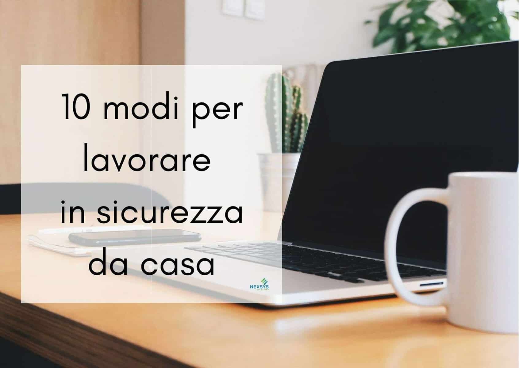 10 modi per lavorare in sicurezza da casa