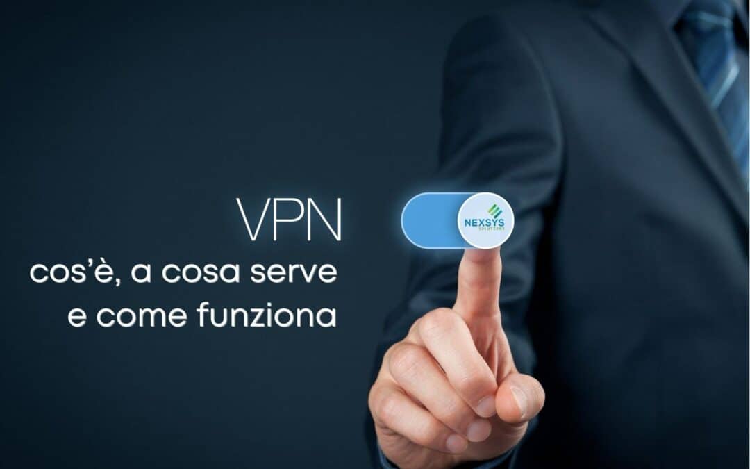 VPN aziendali: cos’è una VPN e perché è fondamentale oggi