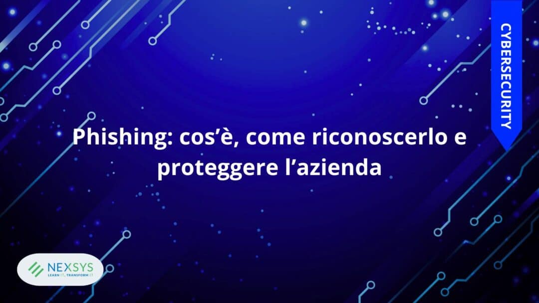 Phishing: cos’è, come riconoscerlo e proteggere l’azienda