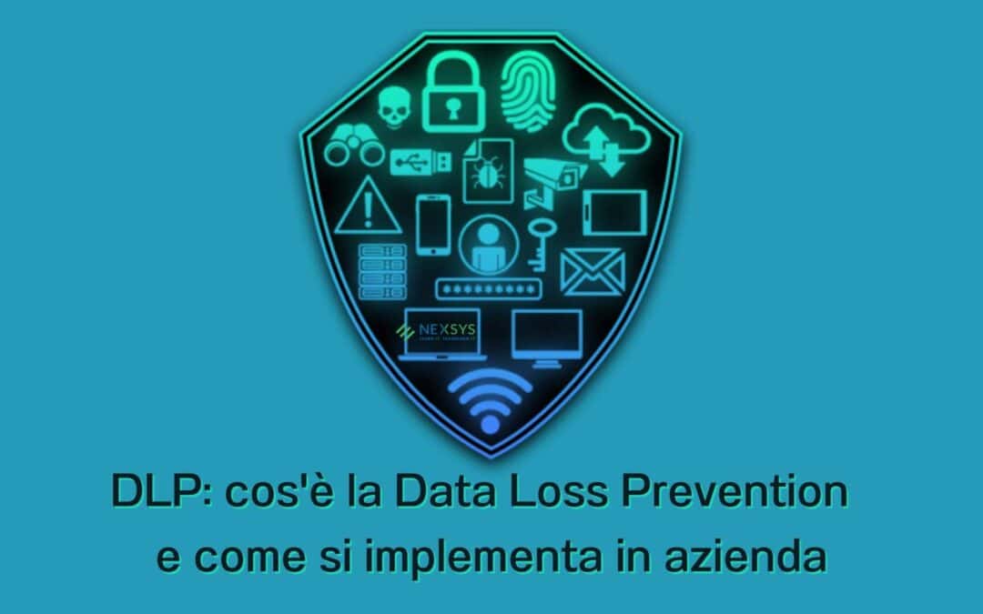 DLP: cos’è la Data Loss Prevention e come si implementa in azienda