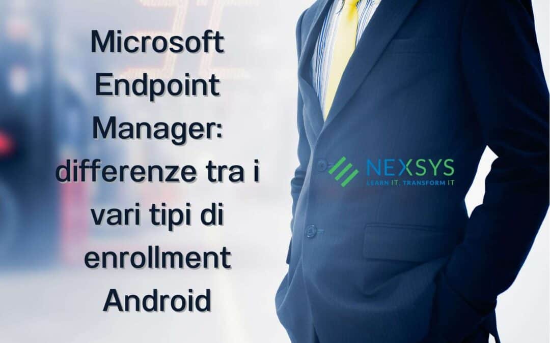 Microsoft Endpoint Manager: differenze tra i vari tipi di enrollment Android