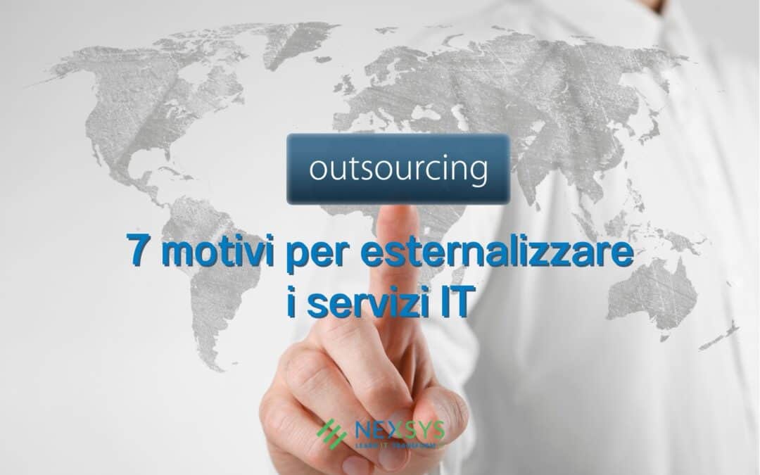 Outsourcing: 7 motivi per esternalizzare i servizi IT