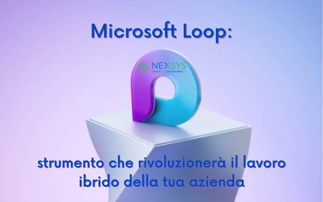 Microsoft Loop: strumento che rivoluzionerà il lavoro ibrido della tua azienda