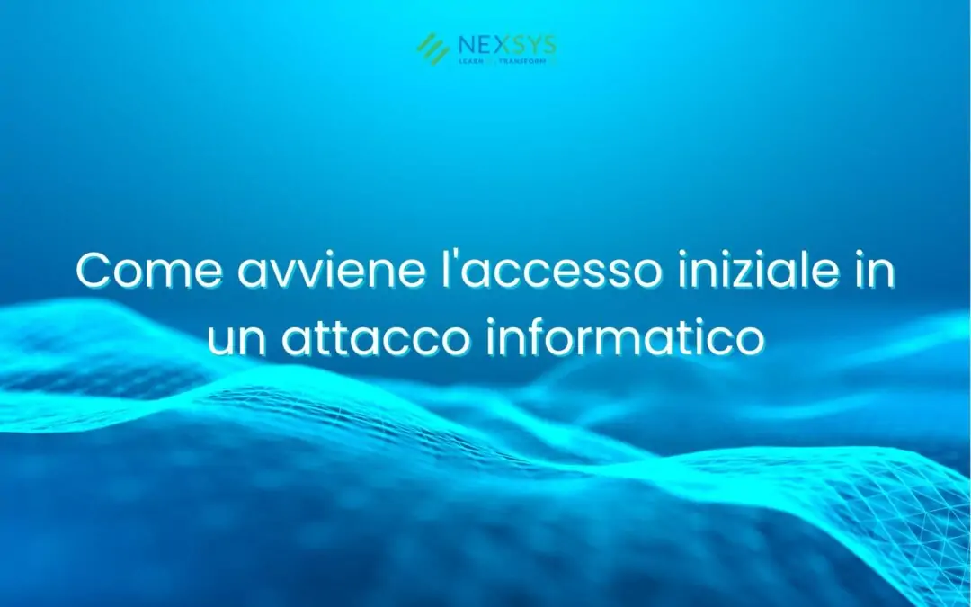 Come avviene l’accesso iniziale in un attacco informatico
