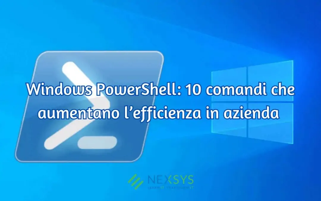 Windows PowerShell: 10 comandi che aumentano l’efficienza in azienda