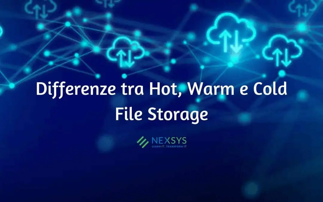 Differenze tra Hot, Warm e Cold File Storage