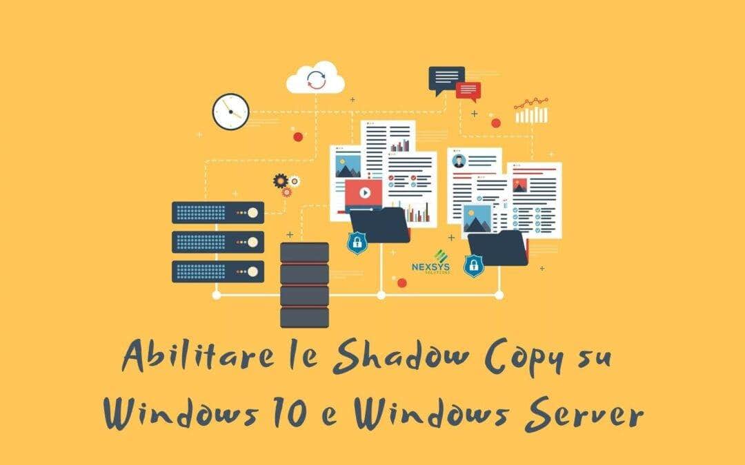 Abilitare le Shadow Copy su Windows 10 e Windows Server