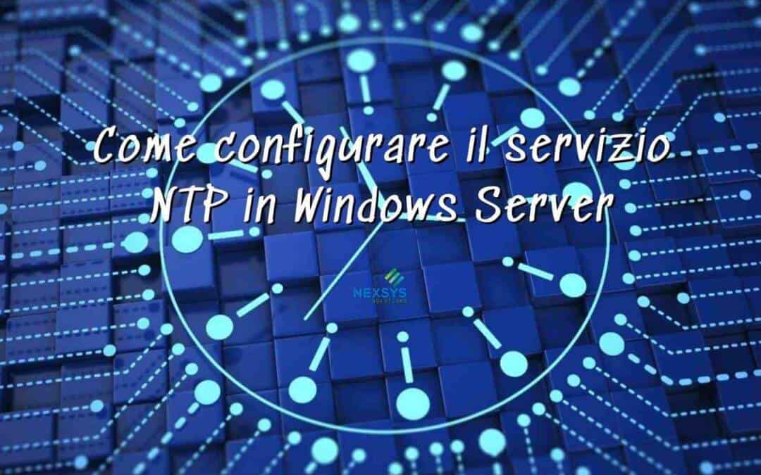 Configurare NTP in Windows Server: Guida completa