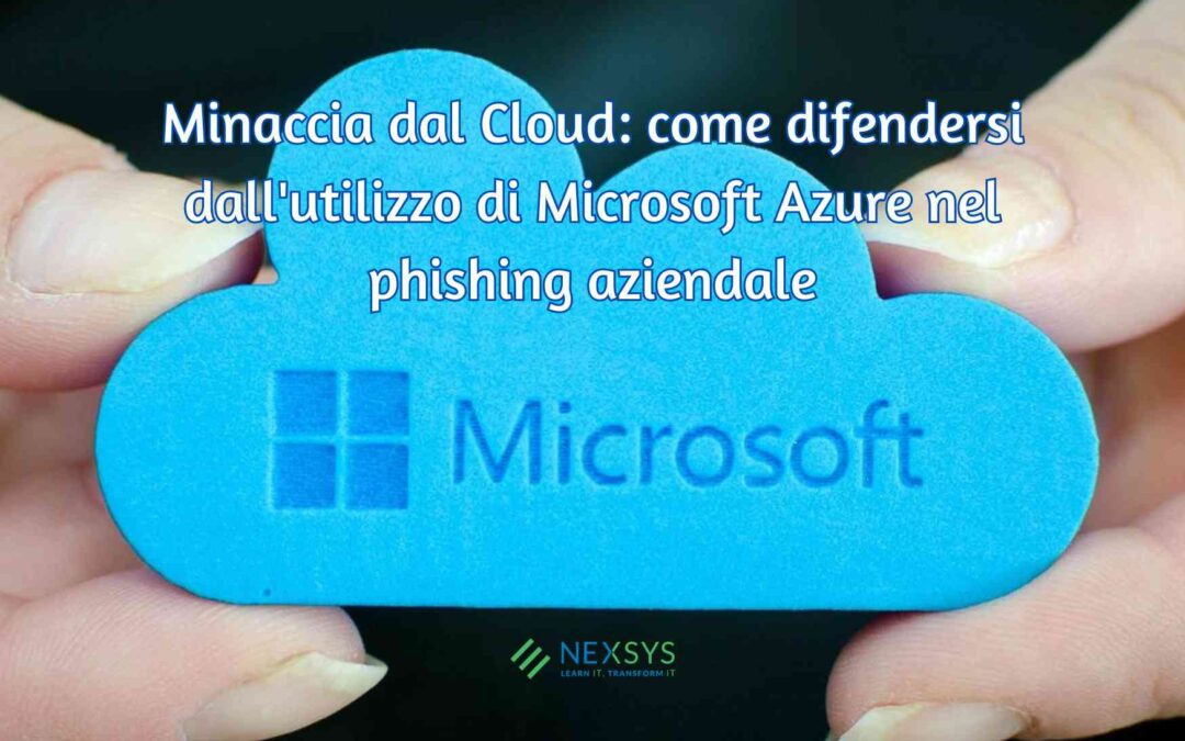 Minaccia dal Cloud: come difendersi dall’utilizzo di Microsoft Azure nel phishing aziendale