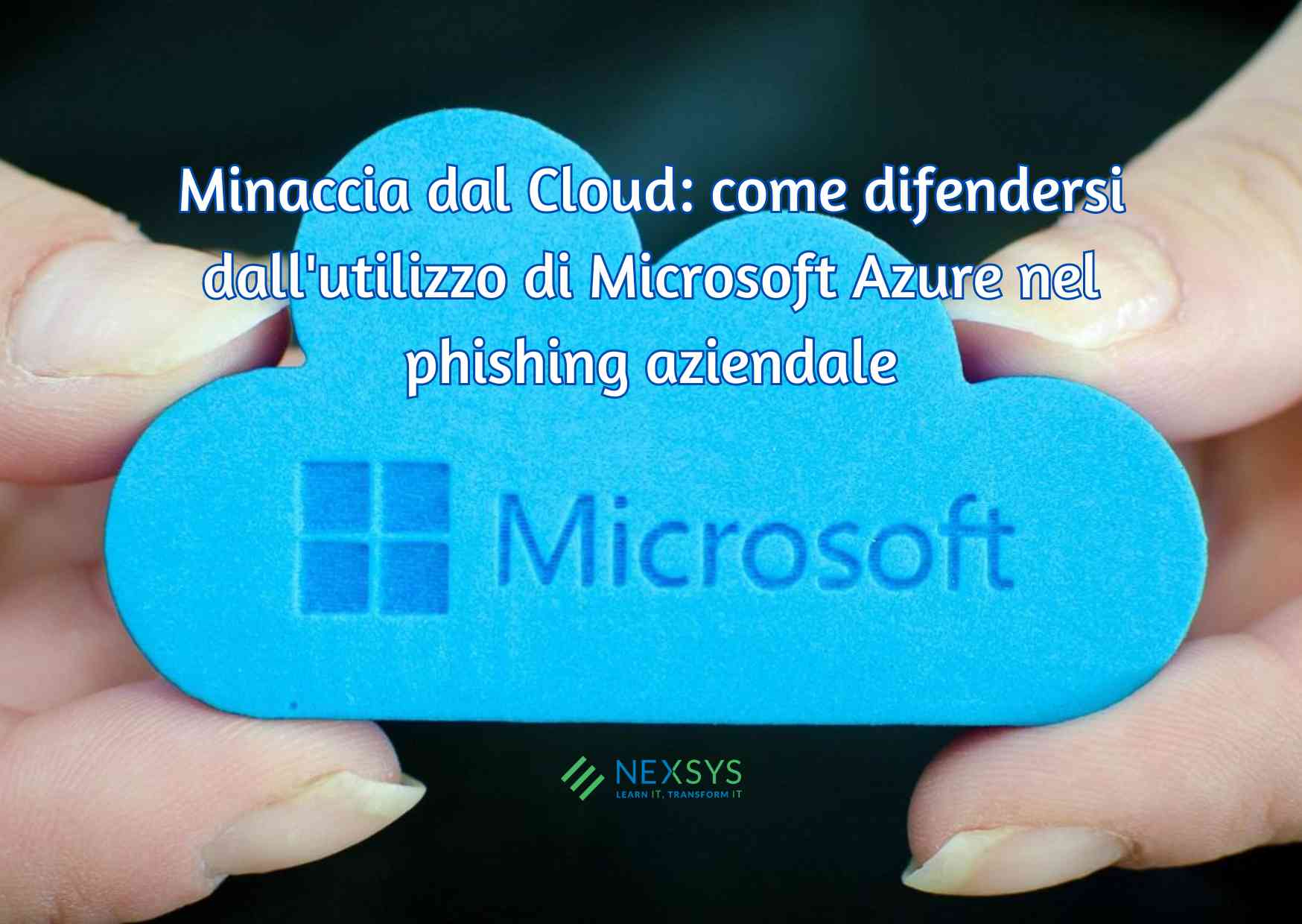 Minaccia dal Cloud: come difendersi dall’utilizzo di Microsoft Azure nel phishing aziendale