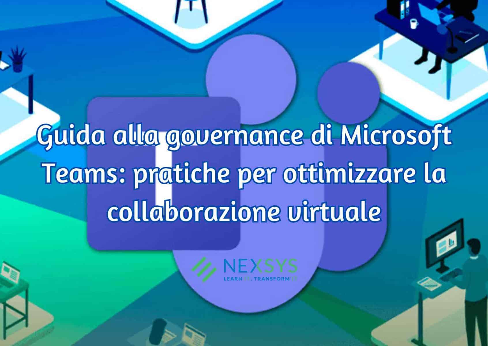 Guida alla governance di Microsoft Teams: pratiche per ottimizzare la collaborazione virtuale