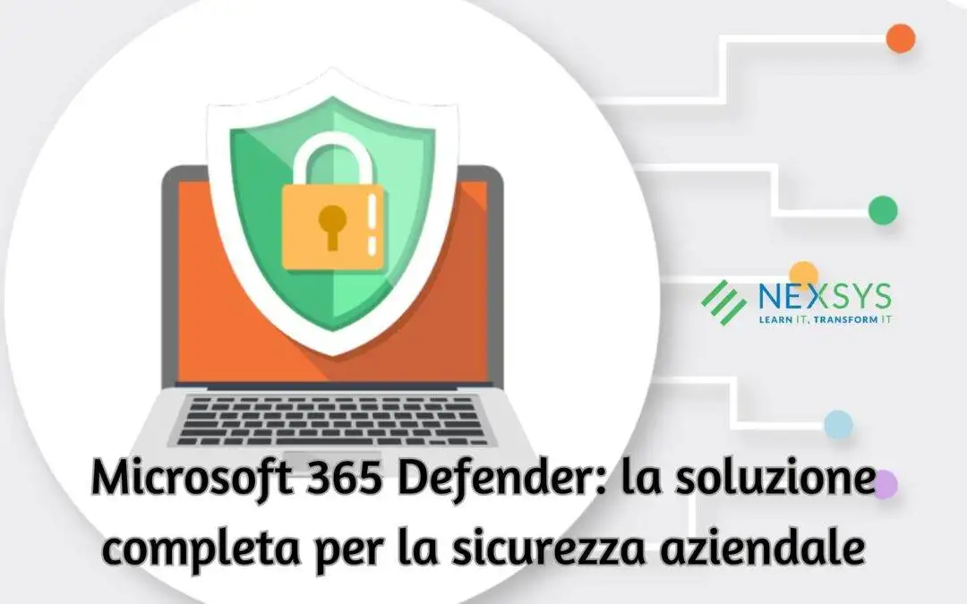 Microsoft 365 Defender: la soluzione completa per la sicurezza aziendale