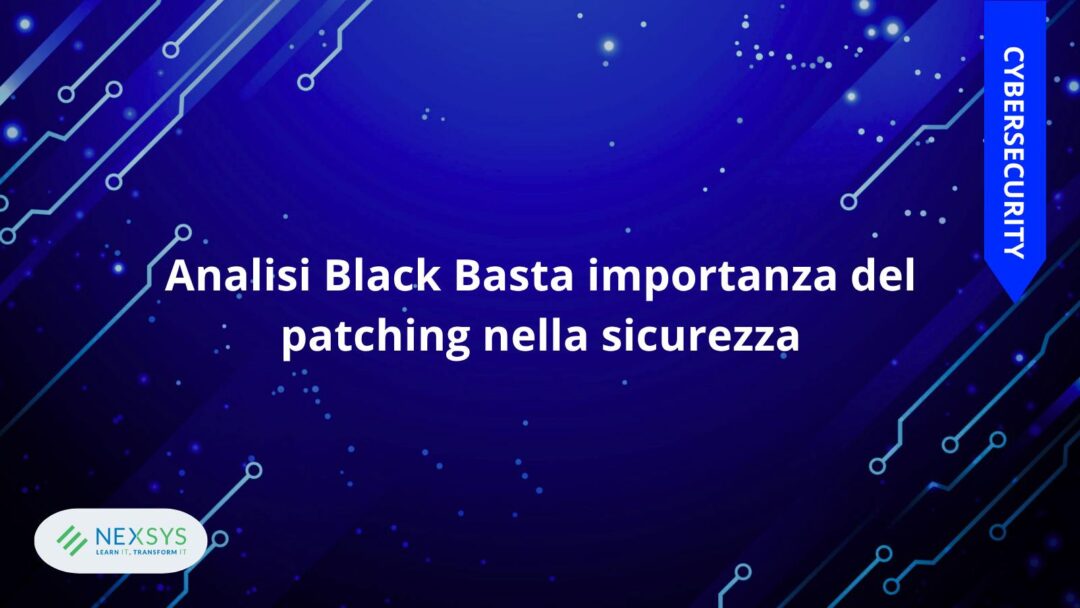 Analisi Black Basta: importanza del patching nella sicurezza