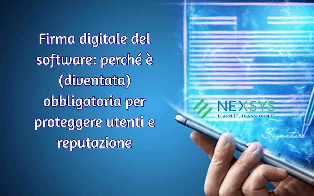 Firma digitale del software: perché è (diventata) obbligatoria per proteggere utenti e reputazione