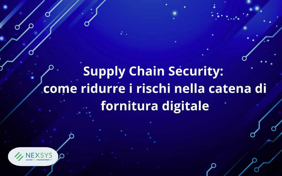 Supply Chain Security: come ridurre i rischi nella catena di fornitura digitale