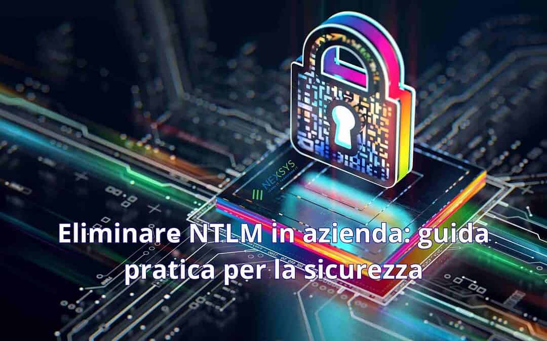 Eliminare NTLM in azienda: guida pratica per la sicurezza