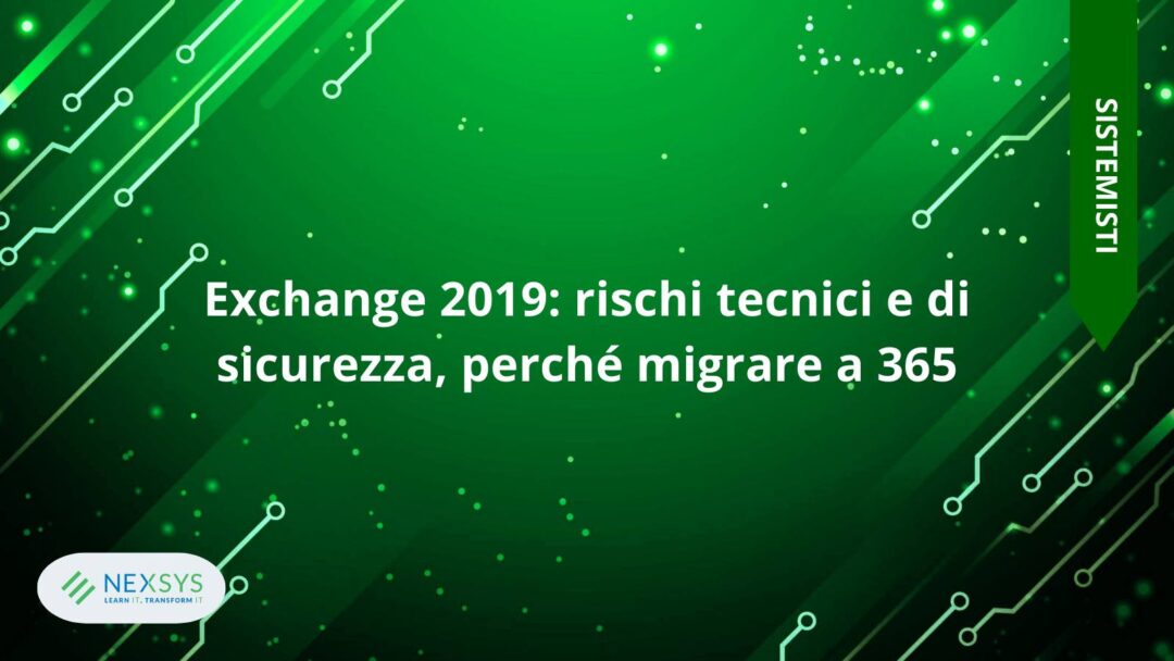 Exchange 2019: rischi tecnici e di sicurezza, perché migrare a 365