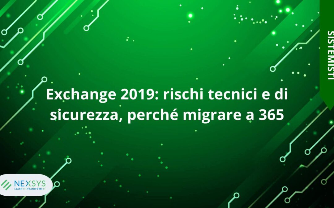 Exchange 2019: rischi tecnici e di sicurezza, perché migrare a 365