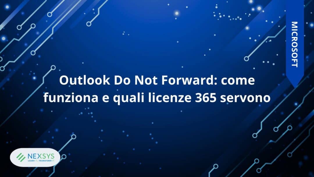 Outlook Do Not Forward: come funziona e quali licenze 365 servono