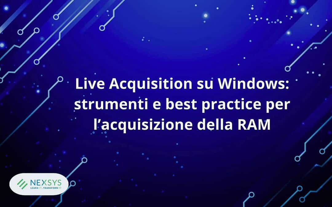 Live Acquisition su Windows: strumenti e best practice per l’acquisizione della RAM