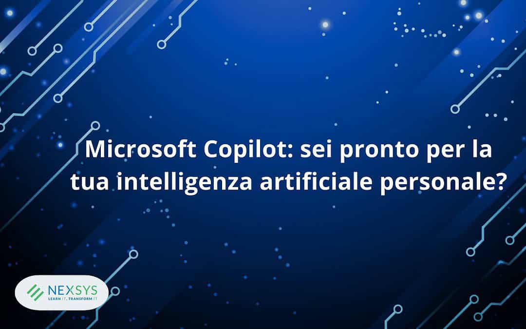 Microsoft Copilot: sei pronto per la tua intelligenza artificiale personale?