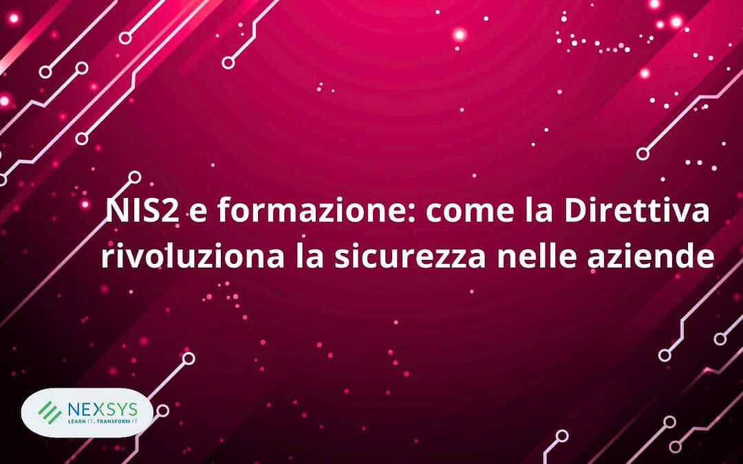 NIS2 e formazione: come la Direttiva rivoluziona la sicurezza nelle aziende