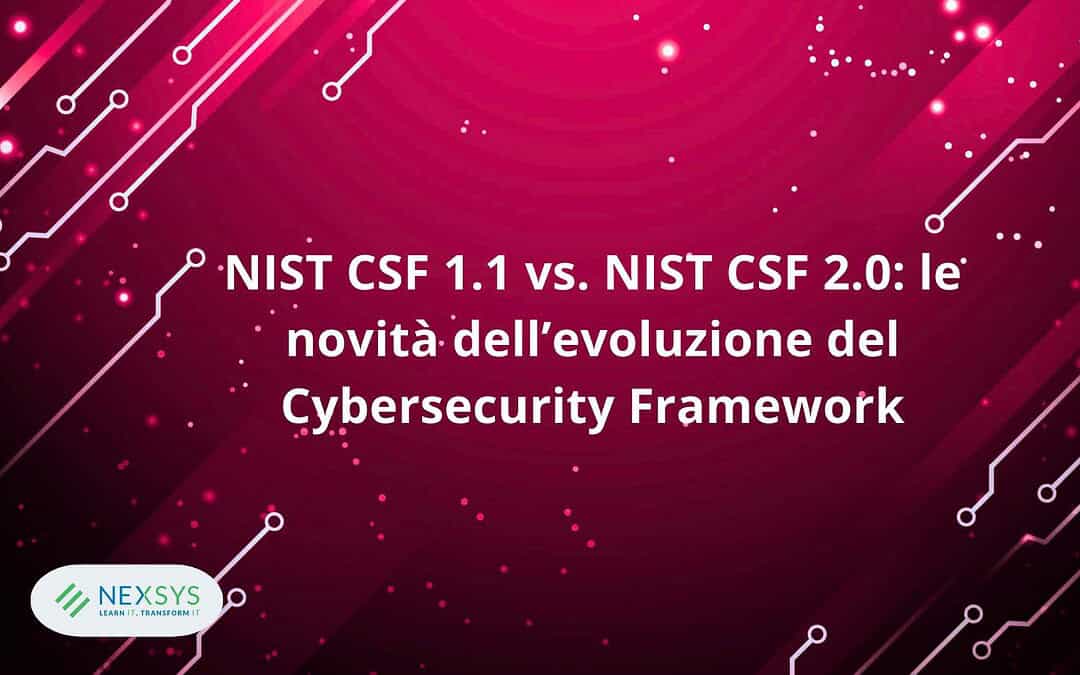 NIST CSF 1.1 vs. NIST CSF 2.0: le novità dell’evoluzione del Cybersecurity Framework