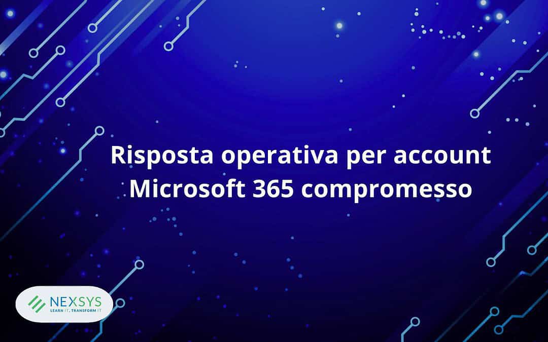 Risposta operativa per account Microsoft 365 compromesso