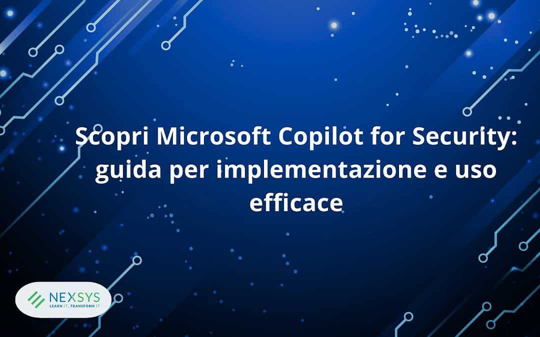 Scopri Microsoft Copilot for Security: guida per implementazione e uso efficace